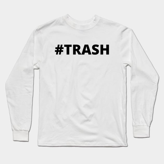 Trash Long Sleeve T-Shirt by Word and Saying